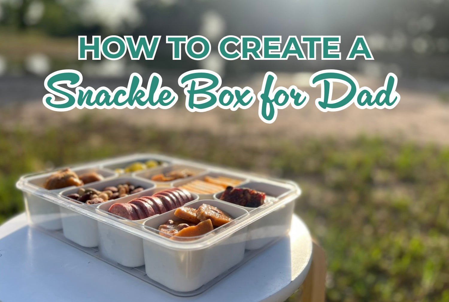 How to Create the Perfect Snackle Box for Dad!