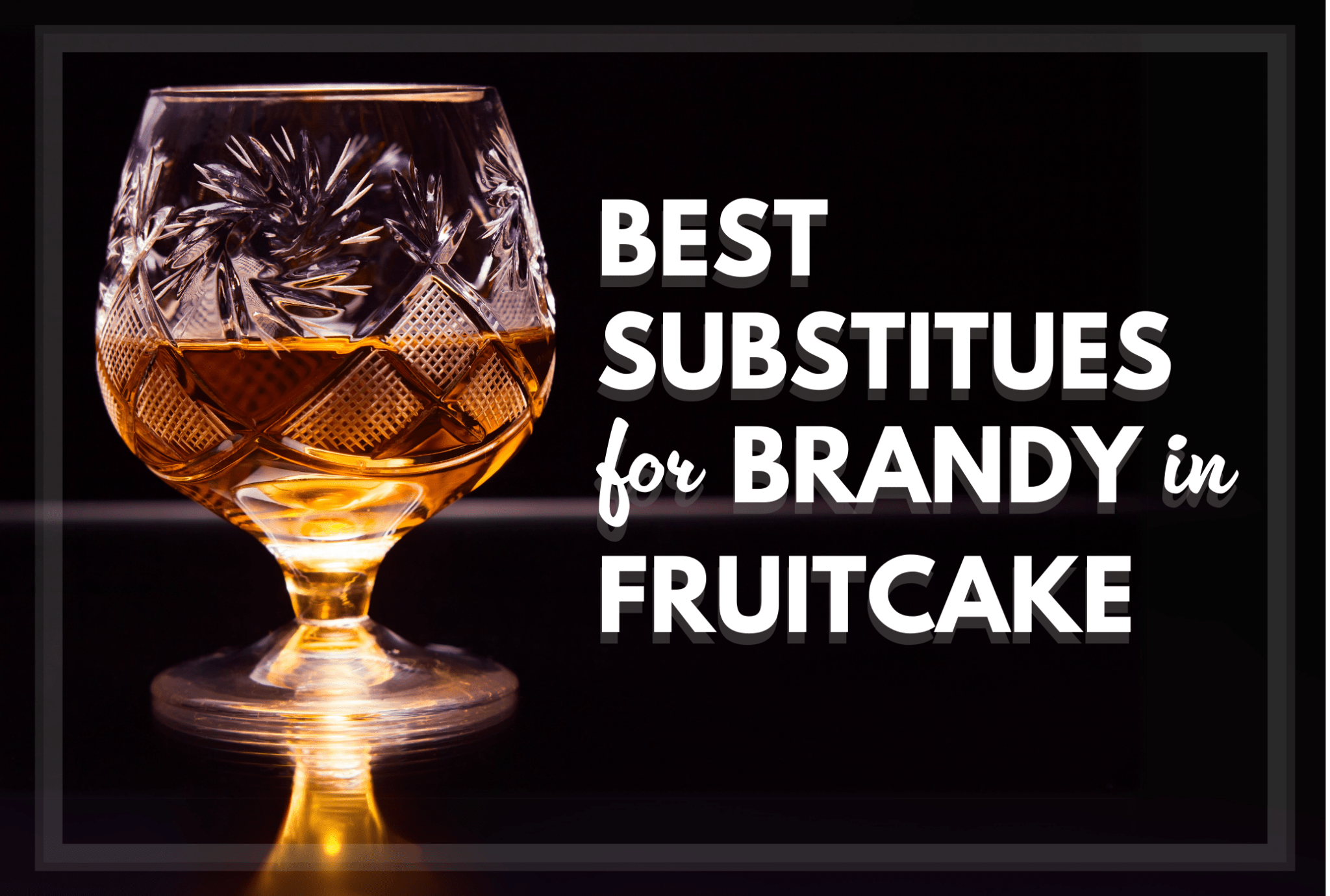 5 Best Substitutes for Brandy in Fruitcake