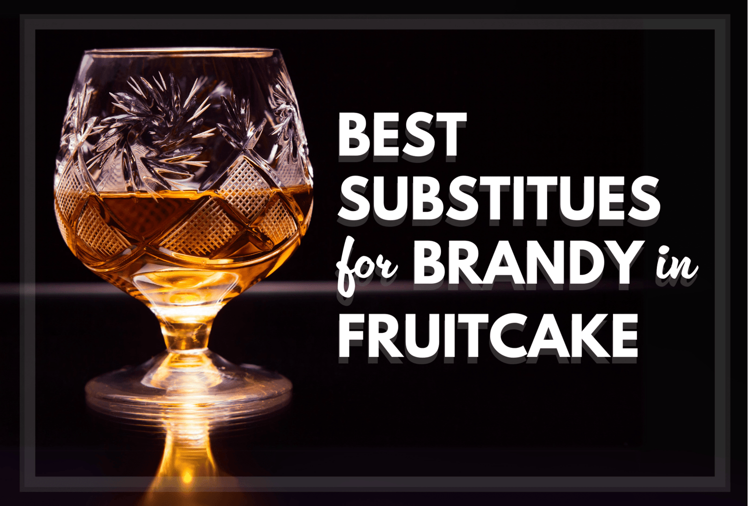 5 Best Substitutes for Brandy in Fruitcake