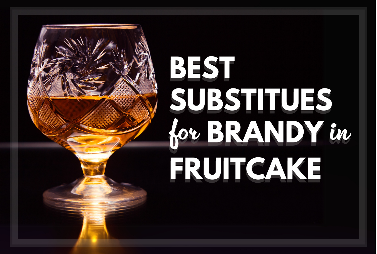 5 Best Substitutes for Brandy in Fruitcake