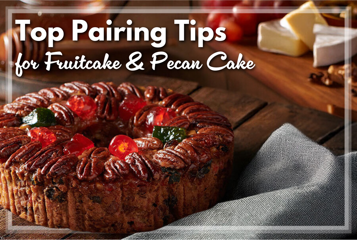 What to Serve with Fruitcake & Pecan Cake